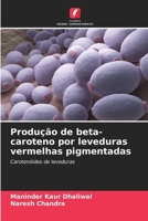 Produção de beta-caroteno por leveduras vermelhas pigmentadas (Portuguese Edition) 6208517850 Book Cover