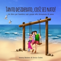 Tanto desiderato, così sei nato!: Un libro per bambini nati grazie alla donazione di seme (Italian Edition) B085K8N5LM Book Cover