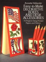 Easy-To-Make Decorative Boxes and Desk Accessories: 73 Projects Using Printed Papers and Fabrics 0486251837 Book Cover