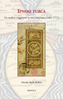 Ipnosi Turca: Un Medico Viaggiatore in Terra Ottomana, 1681-1717 (Medieval and Early Modern Europe and the World, 2) 2503599702 Book Cover