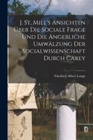 J. St. Mill's Ansichten über die sociale Frage und die angebliche Umwälzung der Socialwissenschaft durch Carey 1017370311 Book Cover