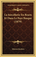 La Sorcellerie En Bearn Et Dans Le Pays Basque (1879) 1160140537 Book Cover