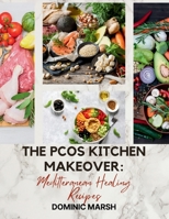 The PCOS Kitchen Makeover: Meditteranean Healing Recipes B0CHKMSJQN Book Cover