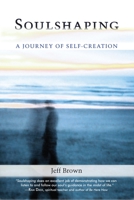 Soulshaping: Adventures in Self-Creation 1556438109 Book Cover
