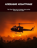 Airborne Nightmare: The True Story Of A Vietnam Helicopter Pilot And His Crew B0FKBGLNTW Book Cover