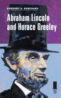 Abraham Lincoln and Horace Greeley 0809330458 Book Cover