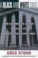 A Black and White Case: How Affirmative Action Survived Its Greatest Legal Challenge 1576602273 Book Cover