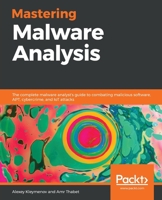 Mastering Malware Analysis: The complete malware analyst's guide to combating malicious software, APT, cybercrime, and IoT attacks 1789610788 Book Cover