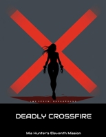 Deadly Crossfire: Mia Hunter'S Eleventh Mission B0FKLS241M Book Cover
