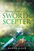 Moving from Sword to Scepter: Rule Through Prayer as the Ekklesia of God 0768451795 Book Cover