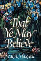 That Ye May Believe 0884948439 Book Cover