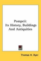 Pompeii. Its History, Buildings, and Antiquities. An Account of the Destruction of the City, With a Full Description of the Remains, and of the Recent Excavations, and Also an Itinerary for Visitors 1018592628 Book Cover