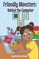 Friendly Monsters: Behind the Computer 1087807727 Book Cover