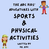 The ABC Kids' Adventure With Sports & Physical Activities (The Adventures of the ABC Kids.) B0G5PLM1Z7 Book Cover
