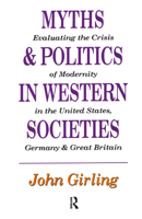 Myths and Politics in Western Societies: Evaluating the Crisis of Modernity in the United States, Germany, and Great Britain 1138512451 Book Cover