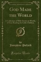 God Made the World: A Collection of Bible Stories in Words of Easy Reading for Little Children 1511677090 Book Cover