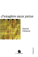 J'exagère sans peine: Fragments 2488110132 Book Cover