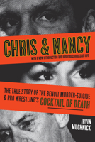 Chris & Nancy: The True Story of the Benoit Murder-Suicide and Pro Wrestling's Cocktail of Death 1550229028 Book Cover