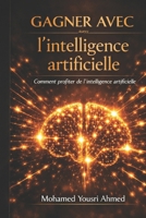 Gagner avec l’intelligence artificielle: Stratégies pratiques pour créer votre richesse numérique (French Edition) B0GS29599F Book Cover
