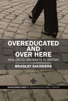 Overeducated and Over Here: Skilled EU Migrants in Britain 1910781045 Book Cover