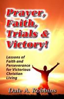 Prayer, Faith, Trials and Victory: Lessons of Faith and Perseverance for Victorious Christian Living 0964802236 Book Cover