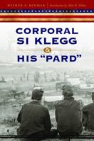 CORPORAL SI KLEGG AND HIS "PARD". HOW THEY LIVED AND TALKED... 0803224737 Book Cover