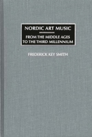Nordic Art Music: From the Middle Ages to the Third Millennium 0275973999 Book Cover