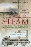 A Brief History of the Age of Steam: The Power That Drove the Industrial Revolution 1845295536 Book Cover