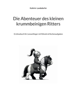 Die Abenteuer des kleinen krummbeinigen Ritters: Erstlesebuch für Leseanfänger mit Rätseln & Rechenaufgaben (German Edition) 3819279865 Book Cover