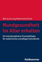 Mundgesundheit Im Alter Erhalten: Ein Interdisziplinarer Praxisleitfaden Fur Medizinische Und Pflegerische Berufe 3170414364 Book Cover