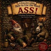 A Short Story About: How To Use The Word Ass! (A Short Story Series) B0HBHBT7FH Book Cover