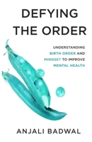 Defying the Order: Understanding Birth Order and Mindset to Improve Mental Health 1636767184 Book Cover