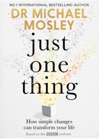 Just One Thing: How simple changes can transform your life 1780725515 Book Cover