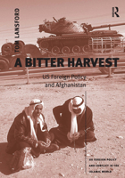 A Bitter Harvest: Us Foreign Policy and Afghanistan (Us Foreign Policy and Conflict in the Islamic World) 0754636151 Book Cover