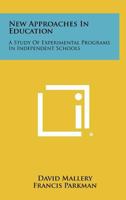 New Approaches in Education: A Study of Experimental Programs in Independent Schools 1258349663 Book Cover