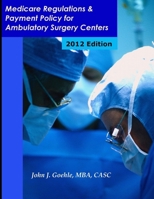 Medicare Regulations & Payment Policy for Ambulatory Surgery Centers - 2012 Edition 1105445704 Book Cover