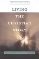 Living the Christian Story: The Good News in Worship and Daily Life 0802847064 Book Cover