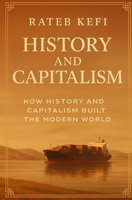 History and Capitalism: How History and Capitalism Built the Modern World B0FKPXTVRM Book Cover