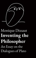 Inventing the Philosopher: An Essay on the Dialogues of Plato 1680538225 Book Cover