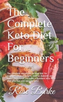 The Complete Keto Diet For Beginners: The complete and essential keto diet for beginners to lose weight, reverse diabetes and lower cholesterol ... keto meal plan plus fast and easy recipes) 1686355483 Book Cover