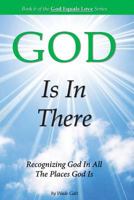 GOD Is In There: Recognizing God In All the Places God Is 1934108065 Book Cover