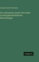 Der vaticanische Apollo: Eine Reihe archäologischästhetischer Betrachtungen (German Edition) 3563688516 Book Cover