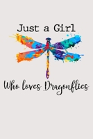 Just a girl who loves dragonflies: Spiritual Notebook dragonflies 120 Blank lined pages with beautiful dragonfly design in each page 6" x 9" Journal 1678896748 Book Cover