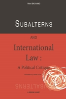 Subalterns and International Law: A Political Critique 1509940707 Book Cover