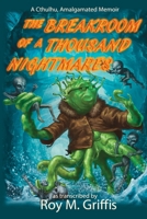 The Breakroom of a Thousand Nightmares: a Cthulhu, Amalgamated memoir B0H5NMMGYC Book Cover