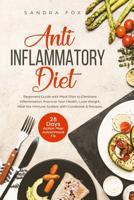 Anti Inflammatory Diet: Beginners Guide with Meal Plan to Eliminate Inflammation, Improve Your Health, Lose Weight, Heal the Immune System with Cookbook & Recipes. 28 Days Action Plan. Autoimmune Fix. 1076745377 Book Cover