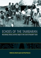 Echoes of the Tambaran: Masculinity, History and the Subject in the Work of Donald F. Tuzin 1921862459 Book Cover