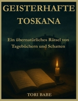 Geisterhafte Toskana: Ein übernatürliches Rätsel von Tagebüchern und Schatten (German Edition) B0FPR8TMB1 Book Cover
