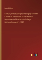 Lecture, Introductory to the Eighty-seventh Course of Instruction in the Medical Department of Dartmouth College: Delivered August 1, 1883 3385303370 Book Cover