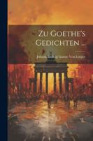Zu Goethe's Gedichten ... 102268681X Book Cover